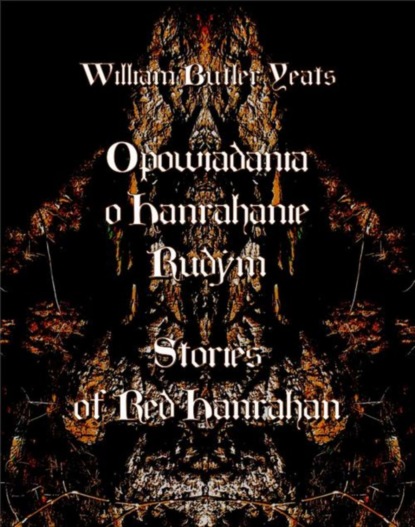 William Butler Yeats - Opowiadania o Hanrahanie Rudym. Stories of Red Hanrahan