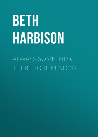 Beth  Harbison - Always Something There to Remind Me