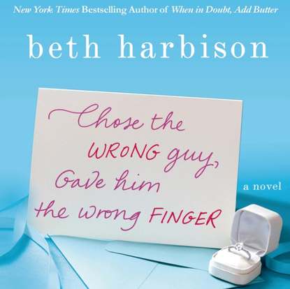 Beth  Harbison - Chose the Wrong Guy, Gave Him the Wrong Finger