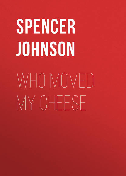 Спенсер Джонсон - Who Moved My Cheese