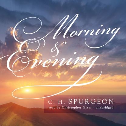 C. H. Spurgeon — Morning & Evening