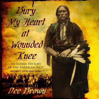 Dee Brown - Bury My Heart at Wounded Knee