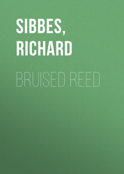 Richard Sibbes — Bruised Reed