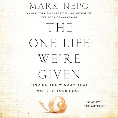 Mark Nepo — One Life We're Given