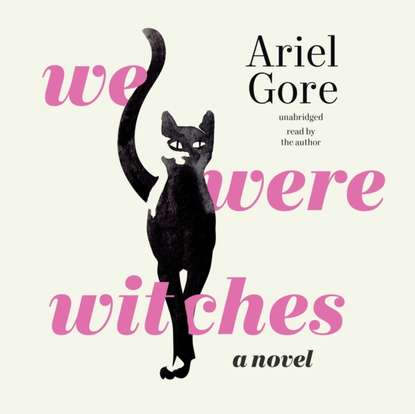 Ariel Gore - We Were Witches