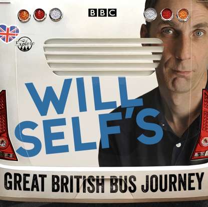 Уилл Селф - Will Self's Great British Bus Journey