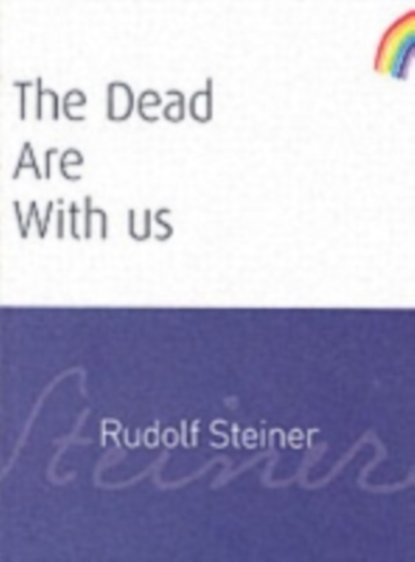 Rudolf Steiner — DEAD ARE WITH US