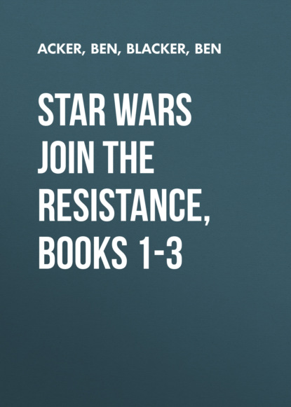 Ben Acker — Star Wars Join the Resistance, Books 1-3