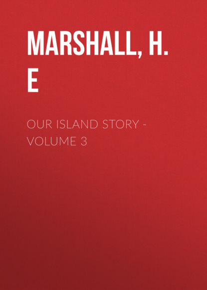 H.E Marshall — Our Island Story - Volume 3