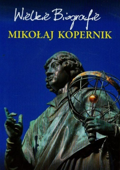 

Mikołaj Kopernik. Wielkie Biografie