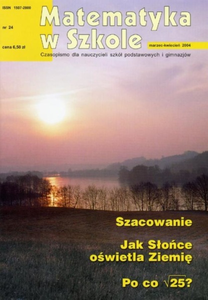 

Matematyka w Szkole. Czasopismo dla nauczycieli szkół podstawowych i gimnazjów. Nr 24
