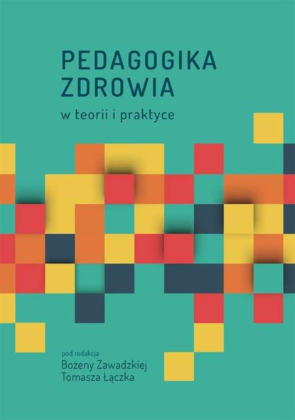 Группа авторов - Pedagogika zdrowia w teorii i praktyce