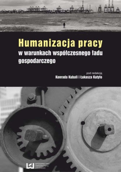 Группа авторов - Humanizacja pracy w warunkach współczesnego ładu gospodarczego