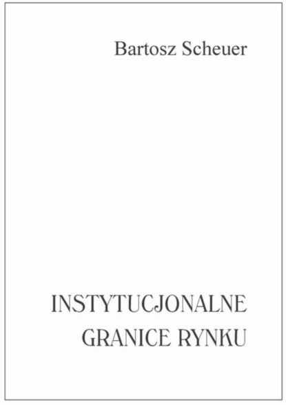 Bartosz Scheuer - Instytucjonalne granice rynku