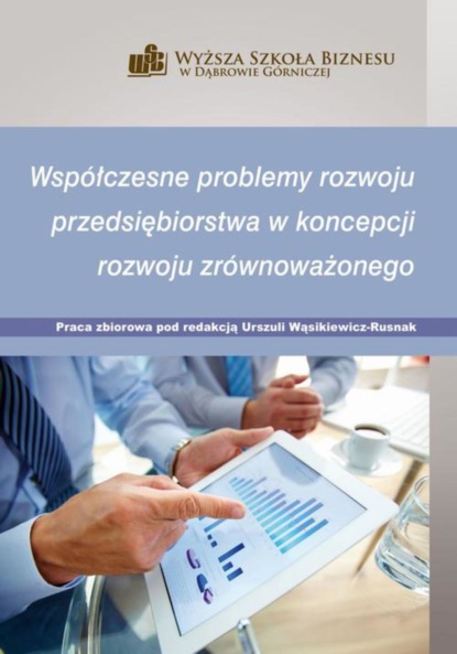 Группа авторов - Współczesne problemy rozwoju przedsiębiorstwa w koncepcji rozwoju zrównoważonego