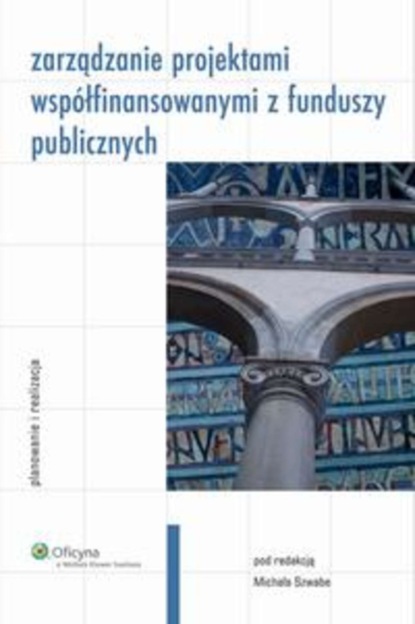 Michał Szwabe - Zarządzanie projektami współfinansowanymi z funduszy publicznych. Planowanie i realizacja