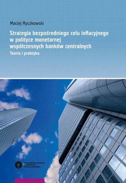 Maciej Ryczkowski - Strategia bezpośredniego celu informacyjnego w polityce monetarnej współczesnych banków centralnych. Teoria i praktyka