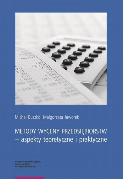 Małgorzata Jaworek - Metody wyceny przedsiębiorstw – aspekty teoretyczne i praktyczne