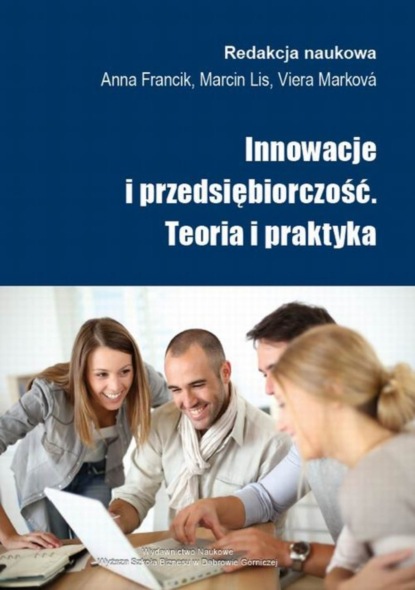 Группа авторов - Innowacje i przedsiębiorczość. Teoria i praktyka