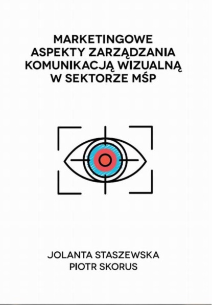 Группа авторов - Marketingowe aspekty zarządzania komunikacją wizualną w sektorze MŚP