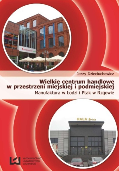 Jerzy Dzieciuchowicz - Wielkie centrum handlowe w przestrzeni miejskiej i podmiejskiej