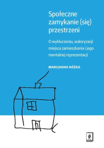 Marcjanna Nóżka - Społeczne zamykanie (się) przestrzeni