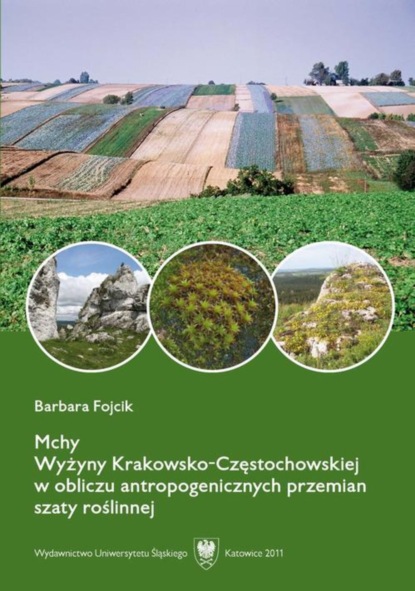 Barbara Fojcik - Mchy Wyżyny Krakowsko-Częstochowskiej w obliczu antropogenicznych przemian szaty roślinnej