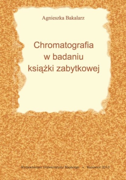 Agnieszka Bakalarz - Chromatografia w badaniu książki zabytkowej