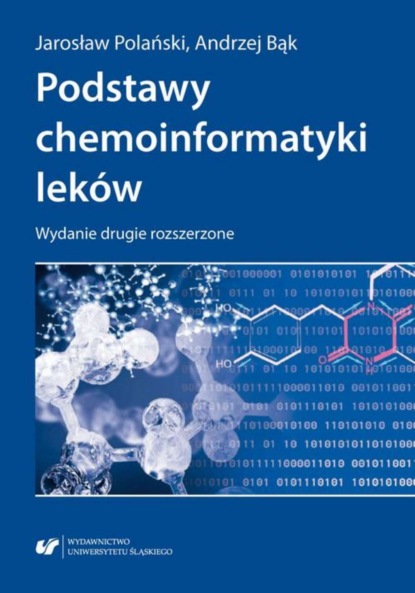 Andrzej Bąk - Podstawy chemoinformatyki leków. Wydanie drugie rozszerzone