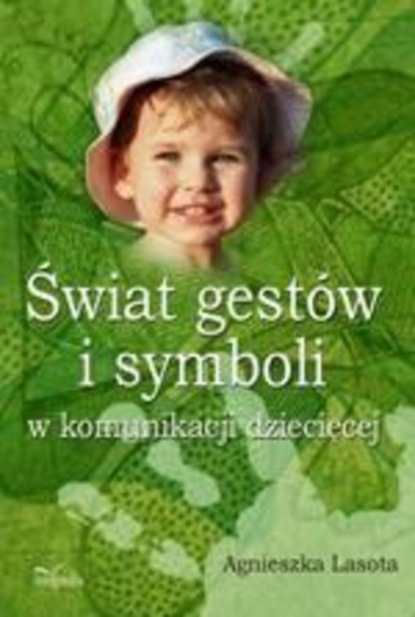 

Świat gestów i symboli w komunikacji dziecięcej