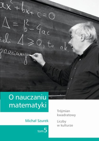 

O nauczaniu matematyki. Wykłady dla nauczycieli i studentów. Tom 5
