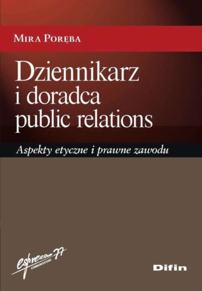 

Dziennikarz i doradca public relations. Aspekty etyczne i prawne zawodu