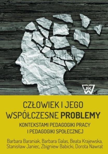 Barbara Baraniak - Człowiek i jego współczesne problemy kontekstami pedagogiki pracy i pedagogiki społecznej