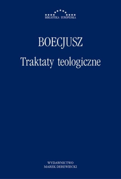 Anicjusz Manliusz Sewerynus Boecjusz - Traktaty teologiczne