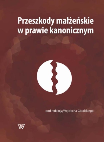 Группа авторов - Przeszkody małżeńskie w prawie kanonicznym