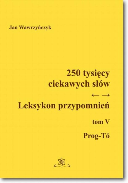 Jan Wawrzyńczyk - 250 tysięcy ciekawych słów. Leksykon przypomnień  Tom  V (Prog-Tó))