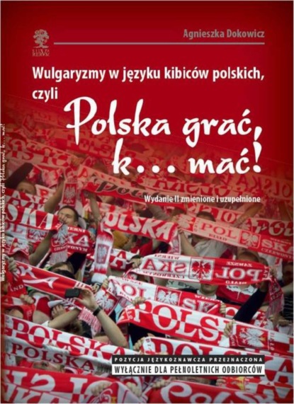 

Wulgaryzmy w języku kibiców polskich, czyli „Polska grać, k… mać!”