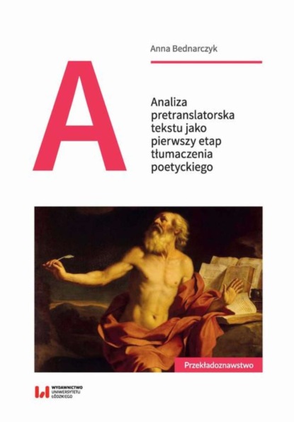 

Analiza pretranslatorska tekstu jako pierwszy etap tłumaczenia poetyckiego
