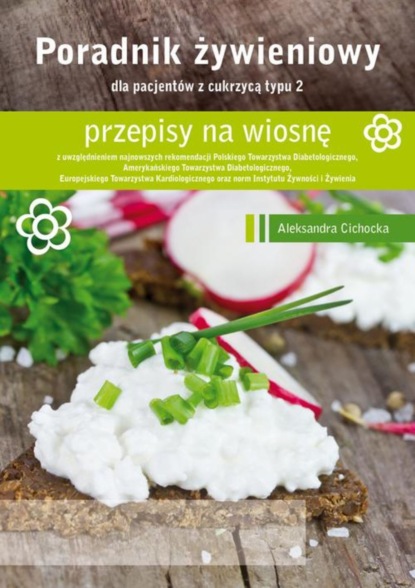 Aleksandra Cichocka - Poradnik Żywienowy - przepisy na wiosnę dla pacjentów z cukrzycą typu 2