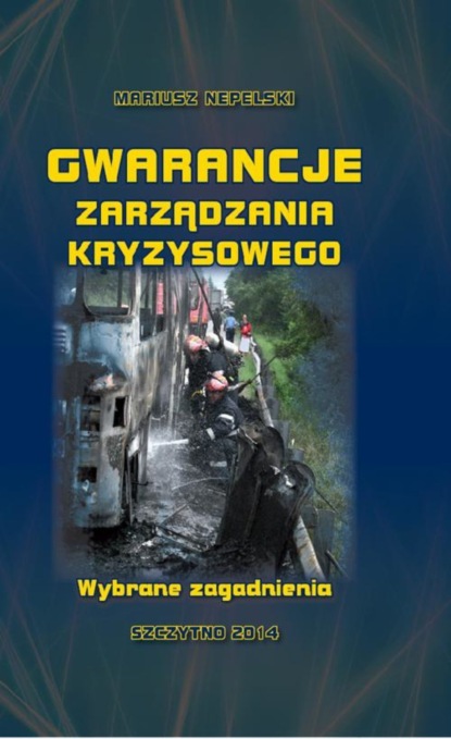 Mariusz Nepelski - Gwarancje zarządzania kryzysowego. Wybrane zagadnienia