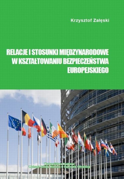 Krzysztof Załęski - Relacje i stosunki międzynarodowe w kształtowaniu bezpieczeństwa europejskiego