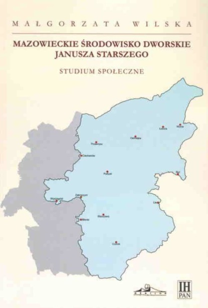 

Mazowieckie środowisko dworskie Janusza Starszego. Studium społeczne