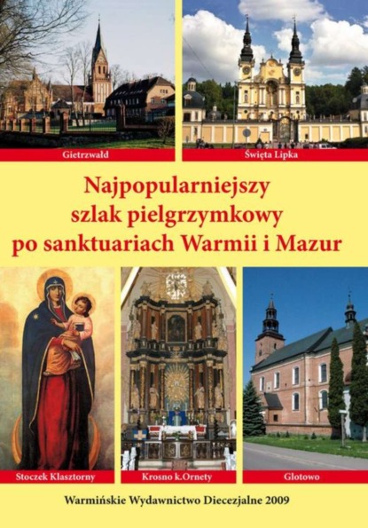 Krzysztof Bielawny - Najpopularniejszy szlak pielgrzymkowy po sanktuariach Warmii i mazur