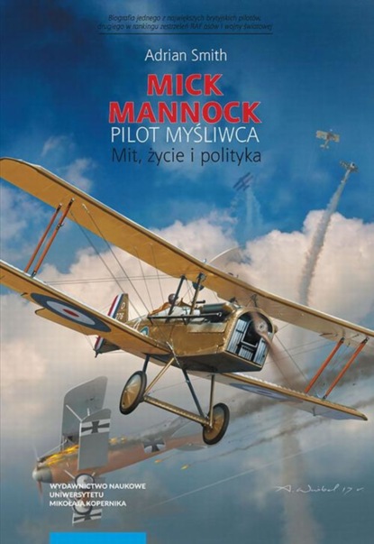 Adrian Smith F.M. - Mick Mannock, pilot myśliwca. Mit, życie i polityka