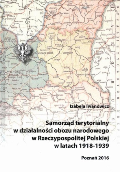 

Samorząd terytorialny w działalności obozu narodowego w Rzeczypospolitej Polskiej w latach 1918 - 1939