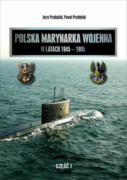 

Polska Marynarka Wojenna w latach 1945-1995 (studia i materiały). Część I
