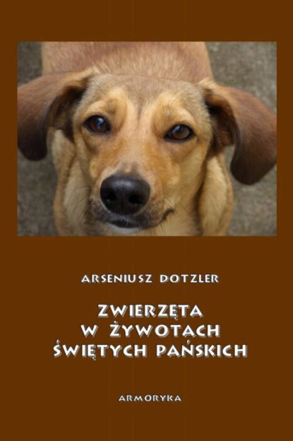 Arseniusz Dotzler - Zwierzęta w żywotach świętych Pańskich