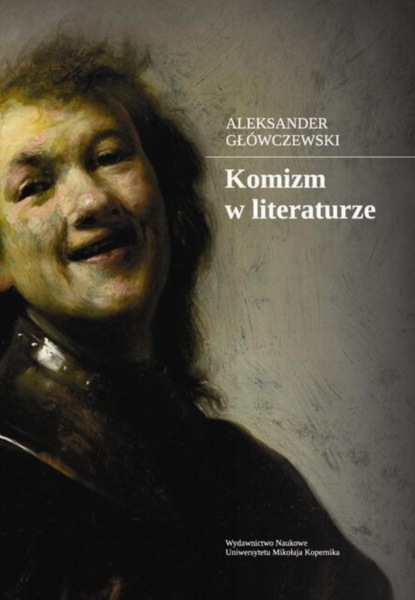 

Komizm w literaturze. Studia w perspektywie komunikacyjnej