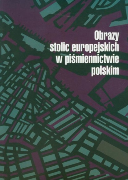 Группа авторов - Obrazy stolic europejskich w piśmiennictwie polskim