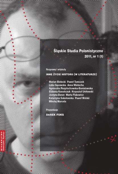 

„Śląskie Studia Polonistyczne” 2011, nr 1 (1): Rozprawy i artykuły: Inne życie historii (w literaturze). Prezentacje: Darek Foks